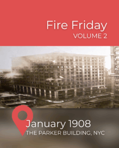 Graphic for Fire Fridays Vol. 2 featuring a historical photo of the Parker Building fire in NYC, January 1908.