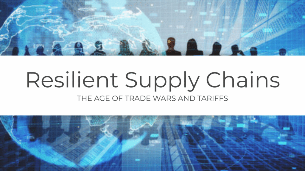 Resilient Supply Chains in the Age of Trade Wars and Tariffs