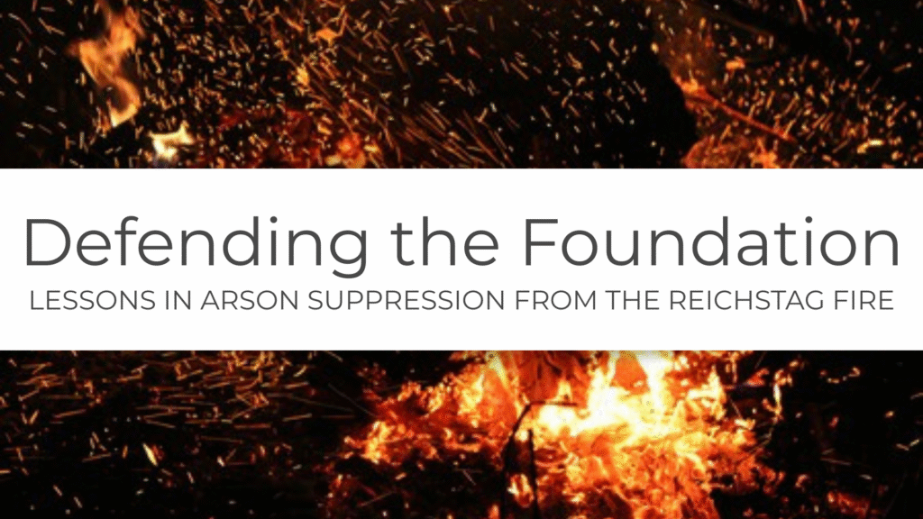 Lessons in Arson Suppression from the Reichstag Fire